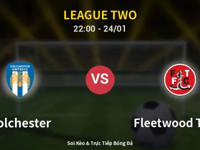 Soi Kèo Colchester vs Fleetwood Town – 22:00 24/01 | Nhận Định, Dự Đoán Tỷ Số