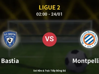 Kết Quả: Bastia 0-2 Montpellier – Highlight & Bàn Thắng | Ligue 2