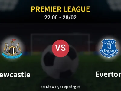Soi Kèo Newcastle vs Everton – 22:00 28/02 | Nhận Định, Dự Đoán Tỷ Số