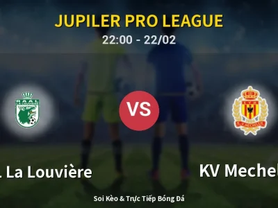 Soi Kèo RAAL La Louvière vs KV Mechelen – 22:00 22/02 | Nhận Định, Dự Đoán Tỷ Số