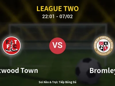 Soi Kèo Fleetwood Town vs Bromley – 22:01 07/02 | Nhận Định, Dự Đoán Tỷ Số
