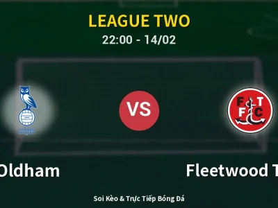 Soi Kèo Oldham vs Fleetwood Town – 22:00 14/02 | Nhận Định, Dự Đoán Tỷ Số