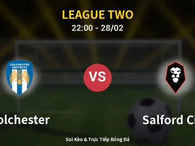 Soi Kèo Colchester vs Salford City – 22:00 28/02 | Nhận Định, Dự Đoán Tỷ Số