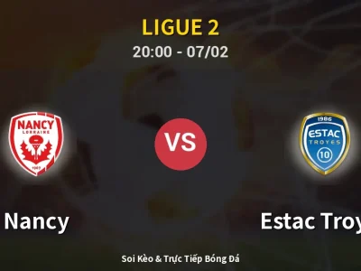 🔴 Trực Tiếp: Nancy 1-1 Estac Troyes – Link Xem Ligue 2 (Full HD)