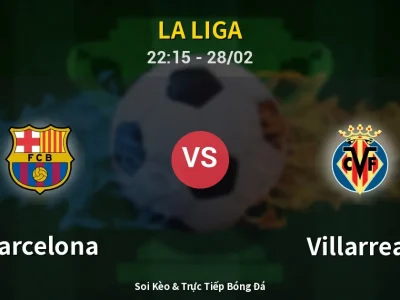 Soi Kèo Barcelona vs Villarreal – 22:15 28/02 | Nhận Định, Dự Đoán Tỷ Số