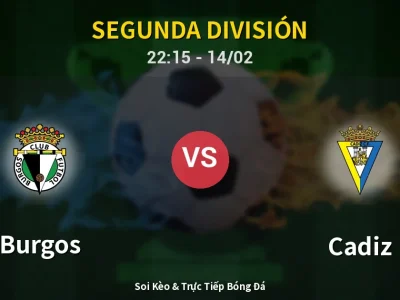Soi Kèo Burgos vs Cadiz – 22:15 14/02 | Nhận Định, Dự Đoán Tỷ Số