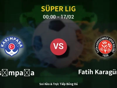 Kết Quả: Kasımpaşa 3-2 Fatih Karagümrük – Highlight & Bàn Thắng | Süper Lig