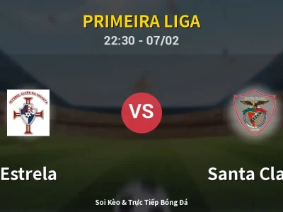 Soi Kèo Estrela vs Santa Clara – 22:30 07/02 | Nhận Định, Dự Đoán Tỷ Số