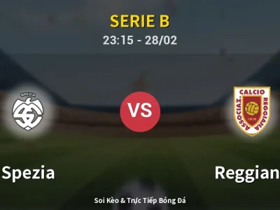 Soi Kèo Spezia vs Reggiana – 23:15 28/02 | Nhận Định, Dự Đoán Tỷ Số