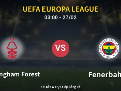 Kết Quả: Nottingham Forest 1-2 Fenerbahçe – Highlight & Bàn Thắng | UEFA Europa League