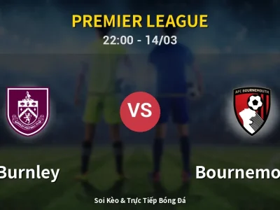 Soi Kèo Burnley vs Bournemouth – 22:00 14/03 | Nhận Định, Dự Đoán Tỷ Số