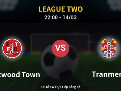 Soi Kèo Fleetwood Town vs Tranmere – 22:00 14/03 | Nhận Định, Dự Đoán Tỷ Số