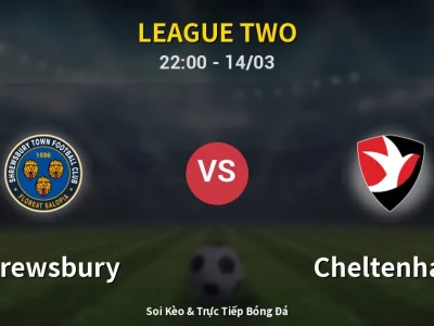Soi Kèo Shrewsbury vs Cheltenham – 22:00 14/03 | Nhận Định, Dự Đoán Tỷ Số