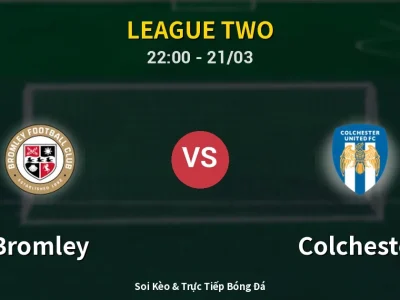 Soi Kèo Bromley vs Colchester – 22:00 21/03 | Nhận Định, Dự Đoán Tỷ Số