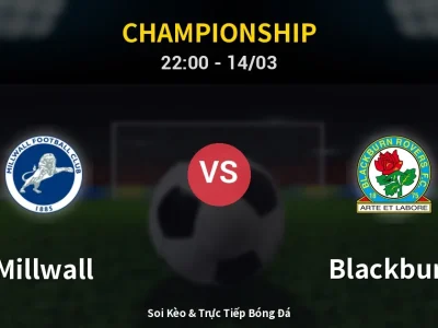 Soi Kèo Millwall vs Blackburn – 22:00 14/03 | Nhận Định, Dự Đoán Tỷ Số