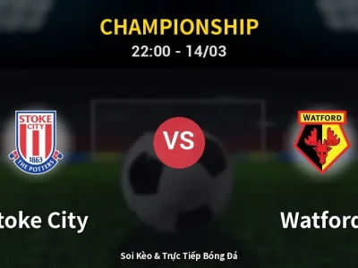 Soi Kèo Stoke City vs Watford – 22:00 14/03 | Nhận Định, Dự Đoán Tỷ Số