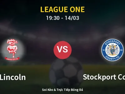 Soi Kèo Lincoln vs Stockport County – 19:30 14/03 | Nhận Định, Dự Đoán Tỷ Số