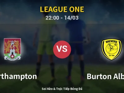 Soi Kèo Northampton vs Burton Albion – 22:00 14/03 | Nhận Định, Dự Đoán Tỷ Số