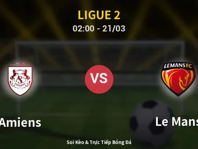 Kết Quả: Amiens 3-4 Le Mans – Highlight & Bàn Thắng | Ligue 2