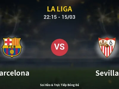 Soi Kèo Barcelona vs Sevilla – 22:15 15/03 | Nhận Định, Dự Đoán Tỷ Số