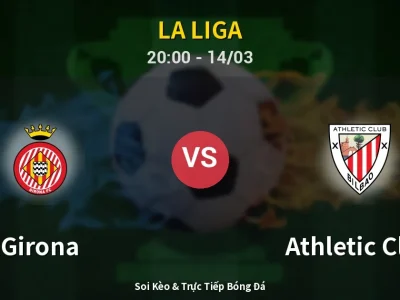 Soi Kèo Girona vs Athletic Club – 20:00 14/03 | Nhận Định, Dự Đoán Tỷ Số