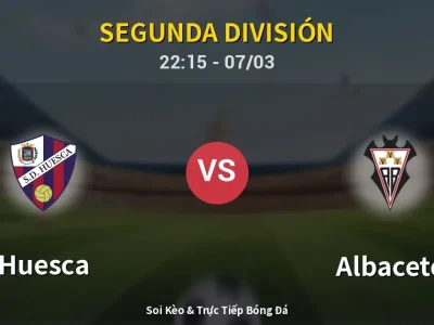Soi Kèo Huesca vs Albacete – 22:15 07/03 | Nhận Định, Dự Đoán Tỷ Số