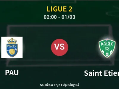 Kết Quả: PAU 0-3 Saint Etienne – Highlight & Bàn Thắng | Ligue 2