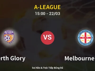 Soi Kèo Perth Glory vs Melbourne City – 15:00 22/03 | Nhận Định, Dự Đoán Tỷ Số