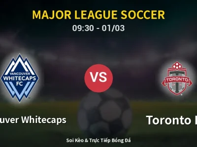 Kết Quả: Vancouver Whitecaps 3-0 Toronto FC – Highlight & Bàn Thắng | Major League Soccer