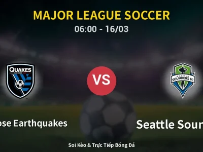 Soi Kèo San Jose Earthquakes vs Seattle Sounders – 06:00 16/03 | Nhận Định, Dự Đoán Tỷ Số
