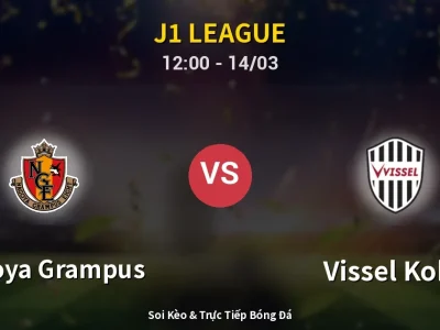 Kết Quả: Nagoya Grampus 0-3 Vissel Kobe – Highlight & Bàn Thắng | J1 League