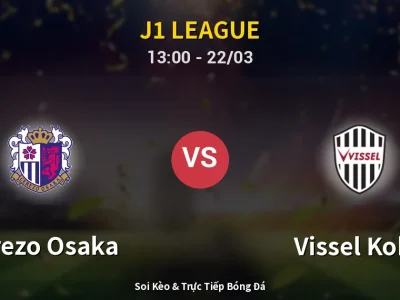 Soi Kèo Cerezo Osaka vs Vissel Kobe – 13:00 22/03 | Nhận Định, Dự Đoán Tỷ Số
