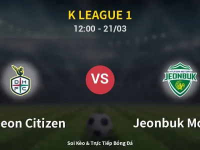 Kết Quả: Daejeon Citizen 0-1 Jeonbuk Motors – Highlight & Bàn Thắng | K League 1
