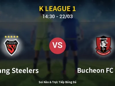 Soi Kèo Pohang Steelers vs Bucheon FC 1995 – 14:30 22/03 | Nhận Định, Dự Đoán Tỷ Số