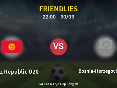 Soi Kèo Kyrgyz Republic U20 vs Bosnia-Herzegovina U17 – 22:00 30/03 | Nhận Định, Dự Đoán Tỷ Số