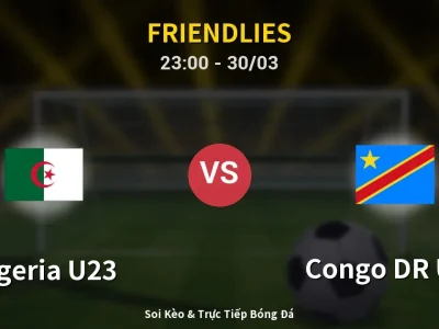 Soi Kèo Algeria U23 vs Congo DR U23 – 23:00 30/03 | Nhận Định, Dự Đoán Tỷ Số