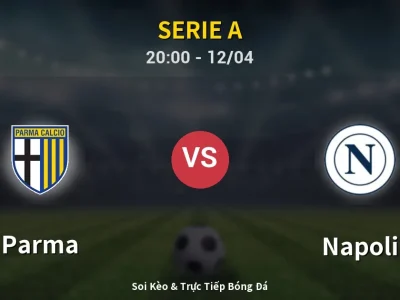 Soi Kèo Parma vs Napoli – 20:00 12/04 | Nhận Định, Dự Đoán Tỷ Số