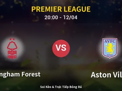 Soi Kèo Nottingham Forest vs Aston Villa – 20:00 12/04 | Nhận Định, Dự Đoán Tỷ Số