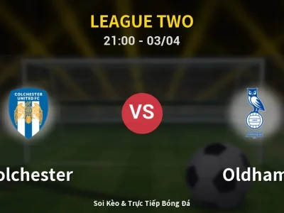 🔴 Trực Tiếp: Colchester 1-1 Oldham – Link Xem League Two (Full HD)