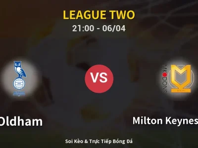Soi Kèo Oldham vs Milton Keynes Dons – 21:00 06/04 | Nhận Định, Dự Đoán Tỷ Số