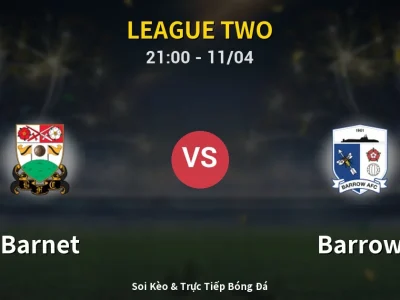 Soi Kèo Barnet vs Barrow – 21:00 11/04 | Nhận Định, Dự Đoán Tỷ Số