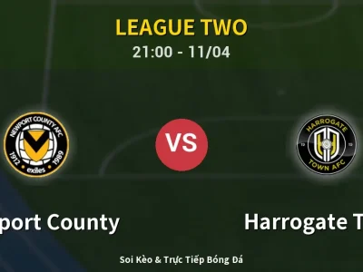 Soi Kèo Newport County vs Harrogate Town – 21:00 11/04 | Nhận Định, Dự Đoán Tỷ Số