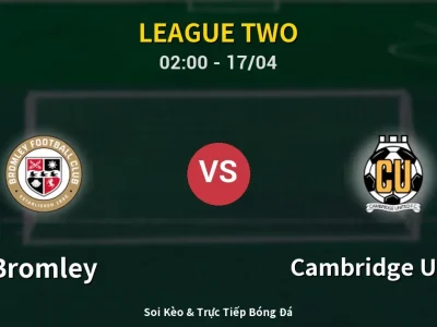 Kết Quả: Bromley 0-0 Cambridge United – Highlight & Bàn Thắng | League Two