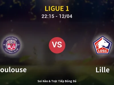 Soi Kèo Toulouse vs Lille – 22:15 12/04 | Nhận Định, Dự Đoán Tỷ Số