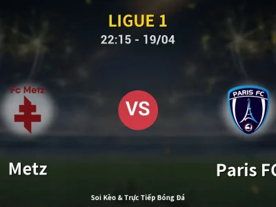 Soi Kèo Metz vs Paris FC – 22:15 19/04 | Nhận Định, Dự Đoán Tỷ Số