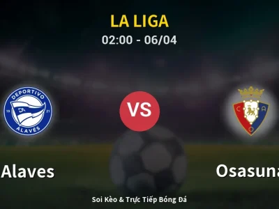 Kết Quả: Alaves 2-2 Osasuna – Highlight & Bàn Thắng | La Liga