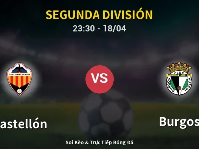Soi Kèo Castellón vs Burgos – 23:30 18/04 | Nhận Định, Dự Đoán Tỷ Số