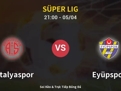 Soi Kèo Antalyaspor vs Eyüpspor – 21:00 05/04 | Nhận Định, Dự Đoán Tỷ Số