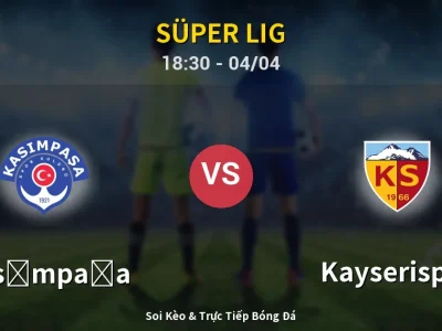Soi Kèo Kasımpaşa vs Kayserispor – 18:30 04/04 | Nhận Định, Dự Đoán Tỷ Số