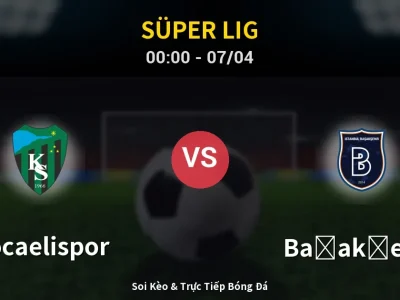 Kết Quả: Kocaelispor 0-0 Başakşehir – Highlight & Bàn Thắng | Süper Lig